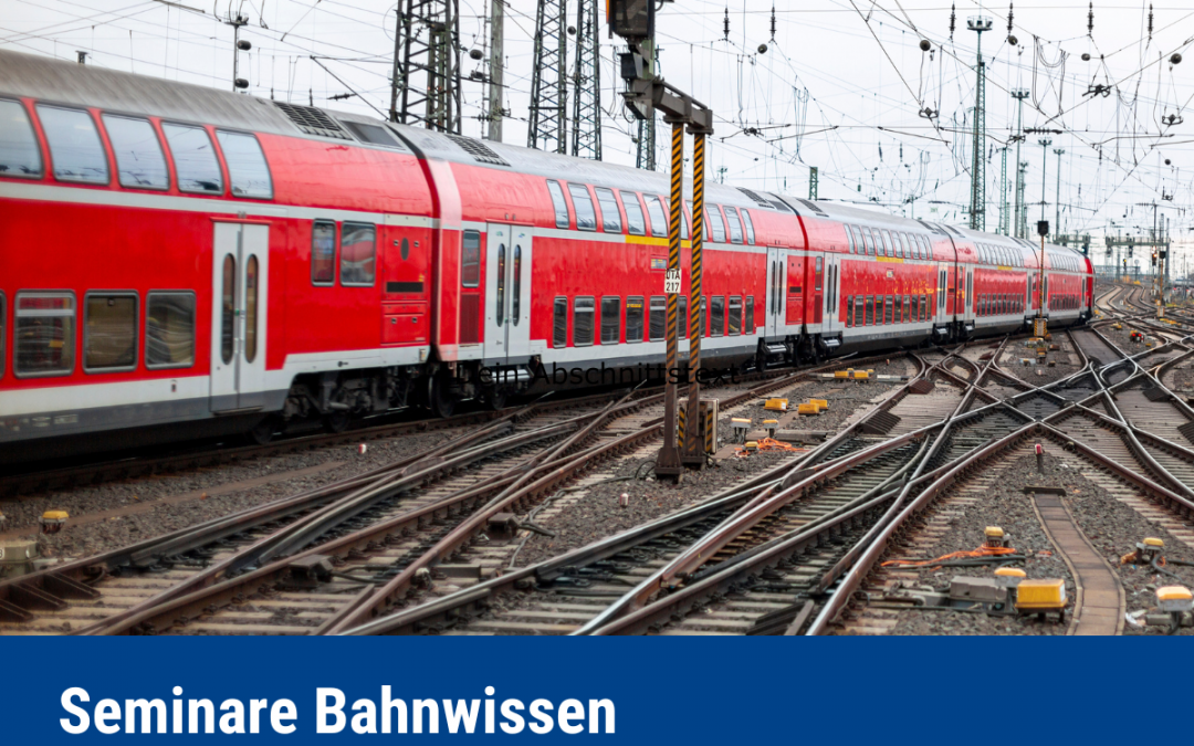 Seminare Bahnwissen: Grundlagen Eisenbahnbetrieb und -technik